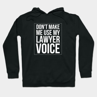 Don't Make Me Use My Lawyer Voice Hoodie